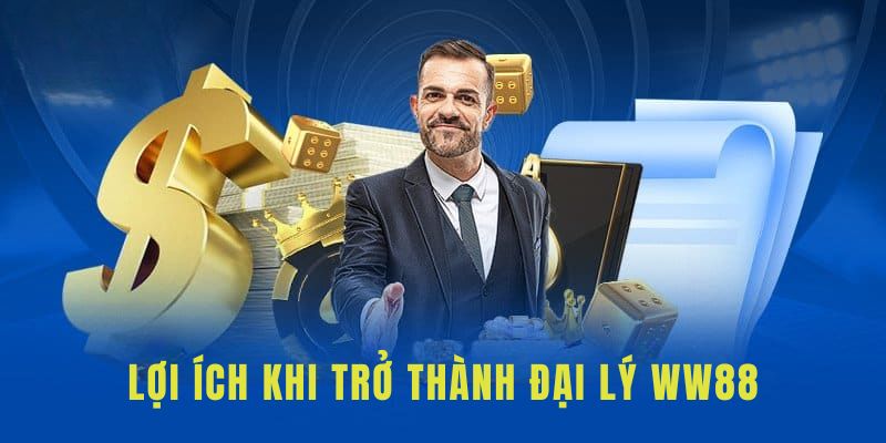 Những lợi ích nhận được khi trở thành đại lý ww88 ngay hôm nay