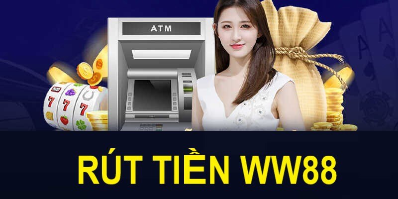 Điều kiện cần để rút tiền WW88 dễ dàng